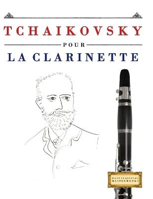 Tchaikovsky pour la Clarinette: 10 pièces faciles pour la Clarinette débutant livre - E C Masterworks - cover