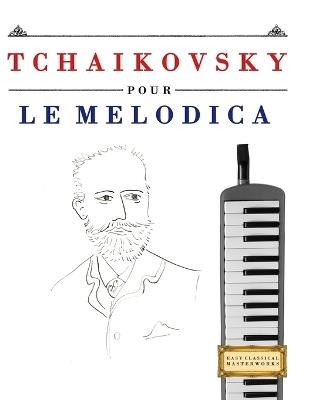 Tchaikovsky pour le Melodica: 10 pièces faciles pour le Melodica débutant livre - E C Masterworks - cover