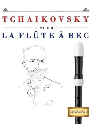 Tchaikovsky pour la Flûte à bec: 10 pièces faciles pour la Flûte à bec débutant livre - E C Masterworks - cover