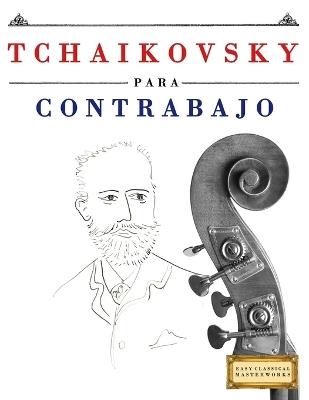 Tchaikovsky para Contrabajo: 10 Piezas Fáciles para Contrabajo Libro para Principiantes - E C Masterworks - cover