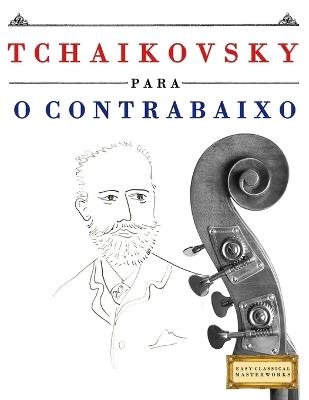 Tchaikovsky para o Contrabaixo: 10 peças fáciles para o Contrabaixo livro para principiantes - E C Masterworks - cover