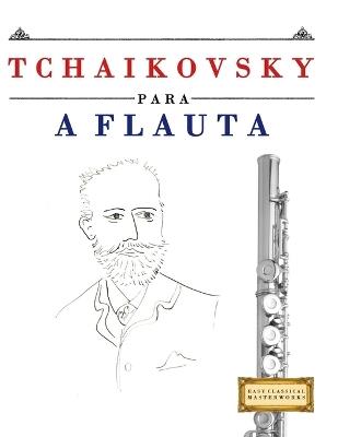 Tchaikovsky para a Flauta: 10 peças fáciles para a Flauta livro para principiantes - E C Masterworks - cover