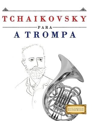 Tchaikovsky para a Trompa: 10 peças fáciles para a Trompa livro para principiantes - E C Masterworks - cover