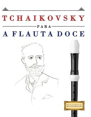 Tchaikovsky para a Flauta Doce: 10 peças fáciles para a Flauta Doce livro para principiantes - E C Masterworks - cover