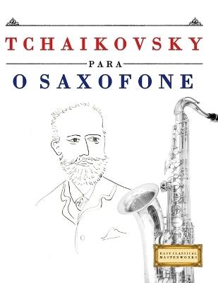 Tchaikovsky para o Saxofone: 10 peças fáciles para o Saxofone livro para principiantes - E C Masterworks - cover