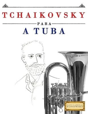 Tchaikovsky para a Tuba: 10 peças fáciles para a Tuba livro para principiantes - E C Masterworks - cover