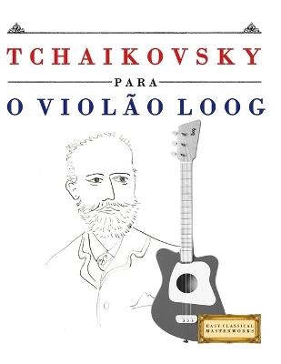 Tchaikovsky para o Violão Loog: 10 peças fáciles para Violão Loog livro para principiantes - E C Masterworks - cover