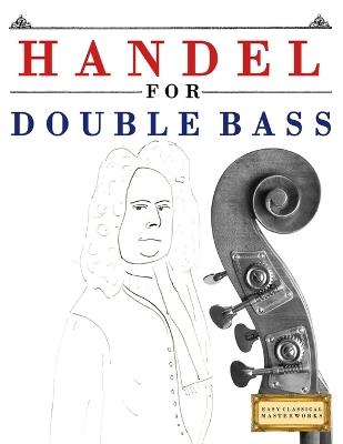 Handel for Double Bass: 10 Easy Themes for Double Bass Beginner Book - E C Masterworks - cover