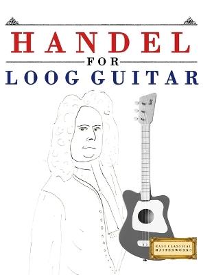 Handel for Loog Guitar: 10 Easy Themes for Loog Guitar Beginner Book - E C Masterworks - cover
