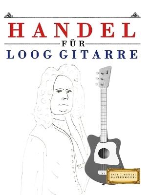 Handel für Loog Gitarre: 10 Leichte Stücke für Loog Gitarre Anfänger Buch - E C Masterworks - cover