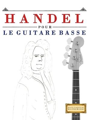 Handel pour le Guitare Basse: 10 pièces faciles pour le Guitare Basse débutant livre - E C Masterworks - cover