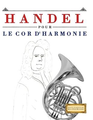 Handel pour le Cor d'harmonie: 10 pièces faciles pour le Cor d'harmonie débutant livre - E C Masterworks - cover
