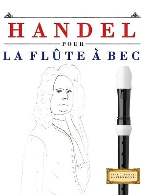 Handel pour la Flûte à bec: 10 pièces faciles pour la Flûte à bec débutant livre - E C Masterworks - cover