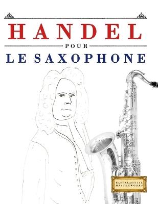 Handel pour le Saxophone: 10 pièces faciles pour le Saxophone débutant livre - E C Masterworks - cover