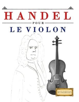 Handel pour le Violon: 10 pièces faciles pour le Violon débutant livre - E C Masterworks - cover