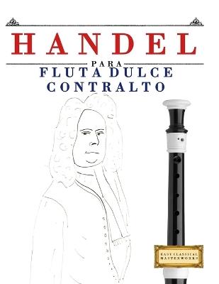 Handel para Flauta Dulce Contralto: 10 Piezas Fáciles para Flauta Dulce Contralto Libro para Principiantes - E C Masterworks - cover