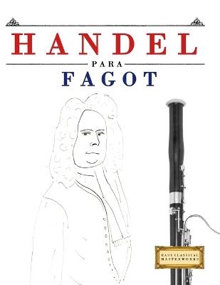 Handel para Fagot: 10 Piezas Fáciles para Fagot Libro para Principiantes - E C Masterworks - cover