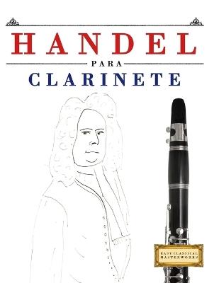 Handel para Clarinete: 10 Piezas Fáciles para Clarinete Libro para Principiantes - E C Masterworks - cover