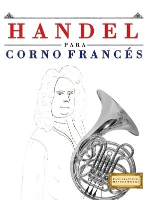 Handel para Corno Francés: 10 Piezas Fáciles para Corno Francés Libro para Principiantes - E C Masterworks - cover