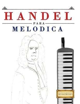 Handel para Melódica: 10 Piezas Fáciles para Melódica Libro para Principiantes - E C Masterworks - cover