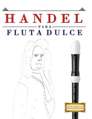 Handel para Flauta Dulce: 10 Piezas Fáciles para Flauta Dulce Libro para Principiantes - E C Masterworks - cover