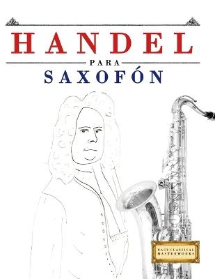 Handel para Saxofón: 10 Piezas Fáciles para Saxofón Libro para Principiantes - E C Masterworks - cover