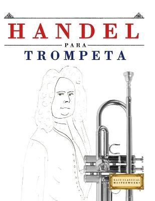 Handel para Trompeta: 10 Piezas Fáciles para Trompeta Libro para Principiantes - E C Masterworks - cover