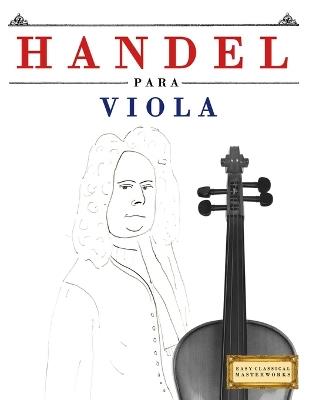 Handel para Viola: 10 Piezas Fáciles para Viola Libro para Principiantes - E C Masterworks - cover