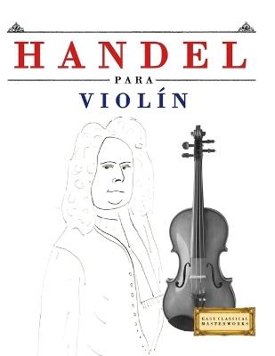 Handel para Violín: 10 Piezas Fáciles para Violín Libro para Principiantes - E C Masterworks - cover