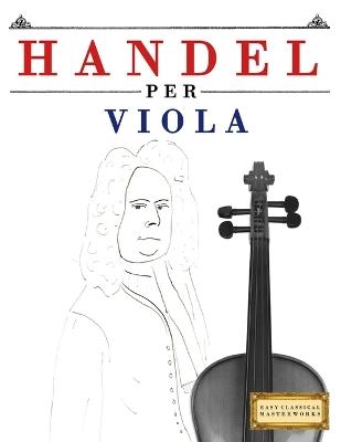 Handel per Viola: 10 Pezzi Facili per Viola Libro per Principianti - E C Masterworks - cover