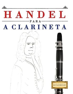 Handel para a Clarineta: 10 peças fáciles para a Clarineta livro para principiantes - E C Masterworks - cover