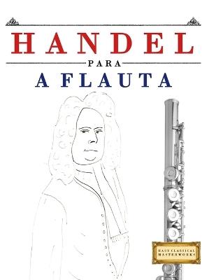 Handel para a Flauta: 10 peças fáciles para a Flauta livro para principiantes - E C Masterworks - cover