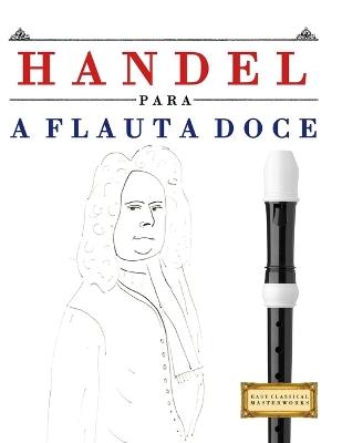 Handel para a Flauta Doce: 10 peças fáciles para a Flauta Doce livro para principiantes - E C Masterworks - cover