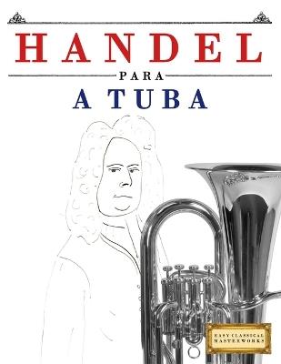 Handel para a Tuba: 10 peças fáciles para a Tuba livro para principiantes - E C Masterworks - cover