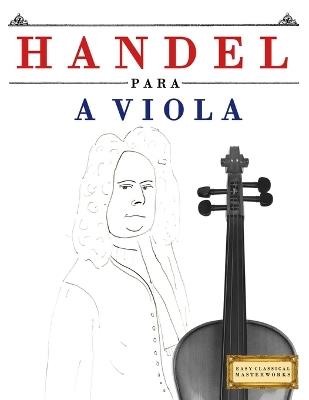 Handel para a Viola: 10 peças fáciles para a Viola livro para principiantes - E C Masterworks - cover