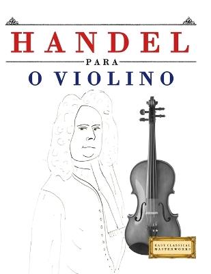 Handel para o Violino: 10 peças fáciles para o Violino livro para principiantes - E C Masterworks - cover