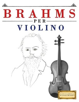 Brahms per Violino: 10 Pezzi Facili per Violino Libro per Principianti - E C Masterworks - cover