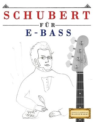 Schubert für E-Bass: 10 Leichte Stücke für E-Bass Anfänger Buch - E C Masterworks - cover