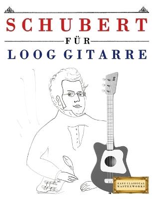 Schubert für Loog Gitarre: 10 Leichte Stücke für Loog Gitarre Anfänger Buch - E C Masterworks - cover