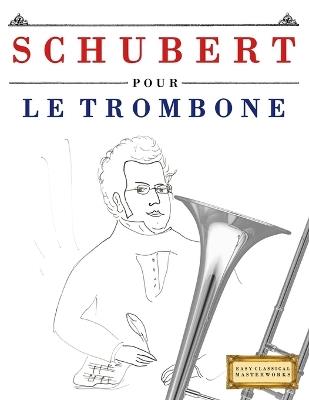 Schubert pour le Trombone: 10 pièces faciles pour le Trombone débutant livre - E C Masterworks - cover