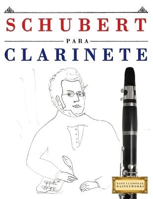 Schubert para Clarinete: 10 Piezas Fáciles para Clarinete Libro para Principiantes - E C Masterworks - cover
