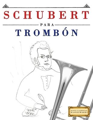 Schubert para Trombón: 10 Piezas Fáciles para Trombón Libro para Principiantes - E C Masterworks - cover