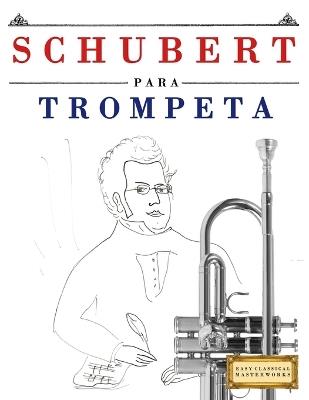 Schubert para Trompeta: 10 Piezas Fáciles para Trompeta Libro para Principiantes - E C Masterworks - cover