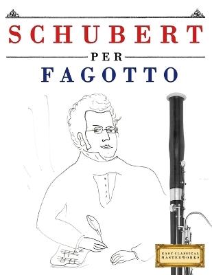 Schubert per Fagotto: 10 Pezzi Facili per Fagotto Libro per Principianti - E C Masterworks - cover