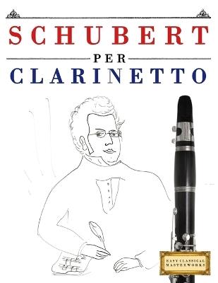 Schubert per Clarinetto: 10 Pezzi Facili per Clarinetto Libro per Principianti - E C Masterworks - cover