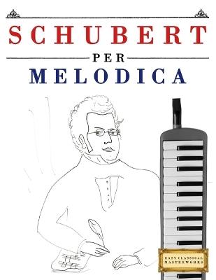Schubert per Melodica: 10 Pezzi Facili per Melodica Libro per Principianti - E C Masterworks - cover