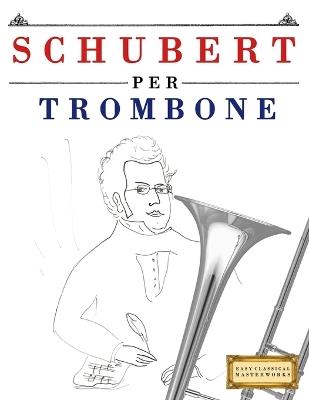 Schubert per Trombone: 10 Pezzi Facili per Trombone Libro per Principianti - E C Masterworks - cover
