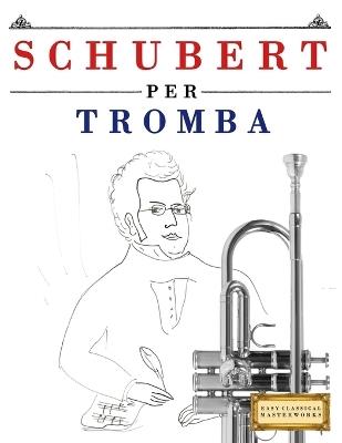 Schubert per Tromba: 10 Pezzi Facili per Tromba Libro per Principianti - E C Masterworks - cover