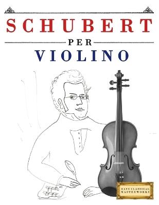 Schubert per Violino: 10 Pezzi Facili per Violino Libro per Principianti - E C Masterworks - cover