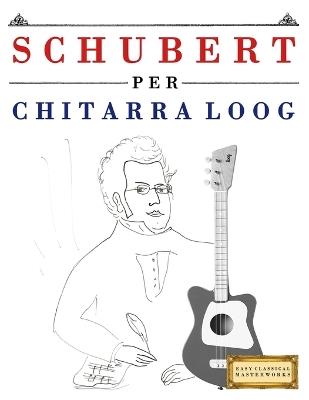 Schubert per Chitarra Loog: 10 Pezzi Facili per Chitarra Loog Libro per Principianti - E C Masterworks - cover